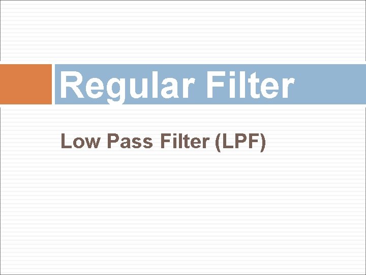 Regular Filter Low Pass Filter (LPF) 