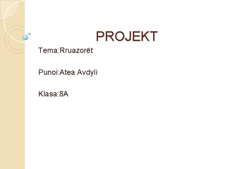 PROJEKT Tema: Rruazorët Punoi: Atea Avdyli Klasa: 8 A 