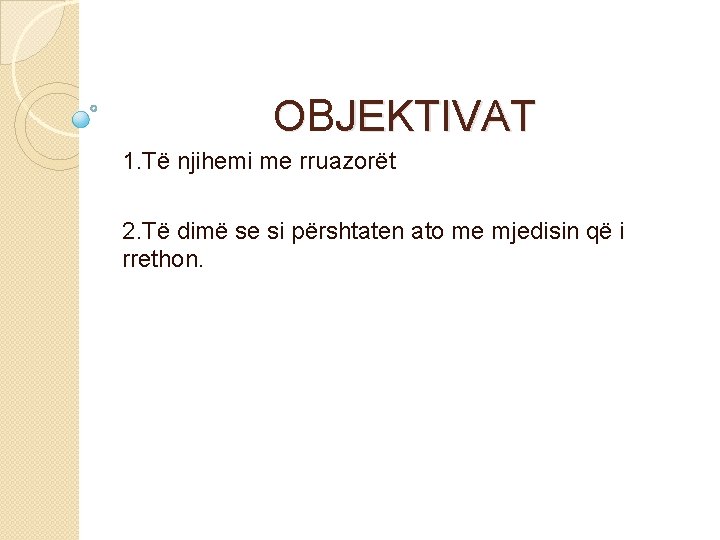 OBJEKTIVAT 1. Të njihemi me rruazorët 2. Të dimë se si përshtaten ato me