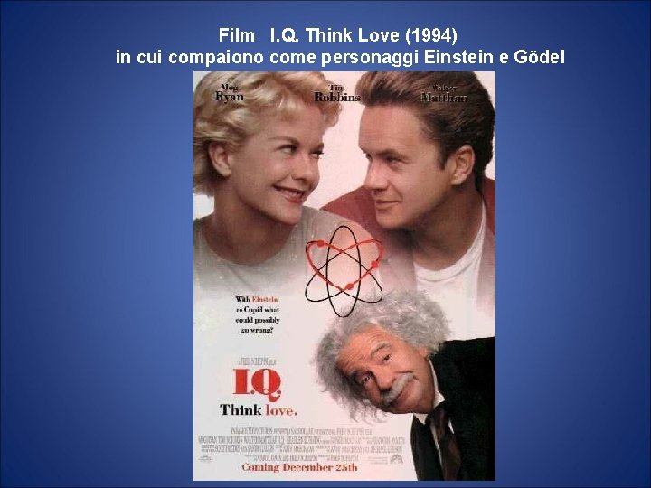 Film I. Q. Think Love (1994) in cui compaiono come personaggi Einstein e Gödel