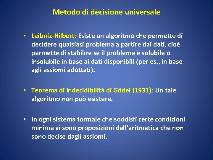 Metodo di decisione universale • Leibniz-Hilbert: Esiste un algoritmo che permette di decidere qualsiasi