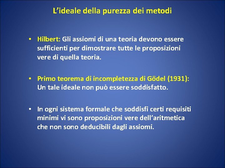 L’ideale della purezza dei metodi • Hilbert: Gli assiomi di una teoria devono essere