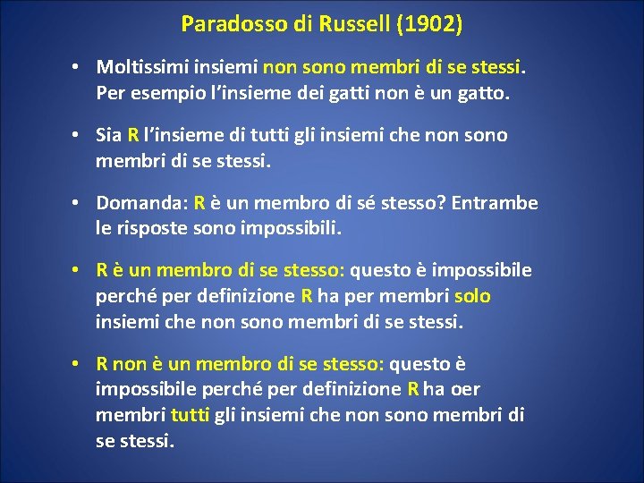 Paradosso di Russell (1902) • Moltissimi insiemi non sono membri di se stessi. Per