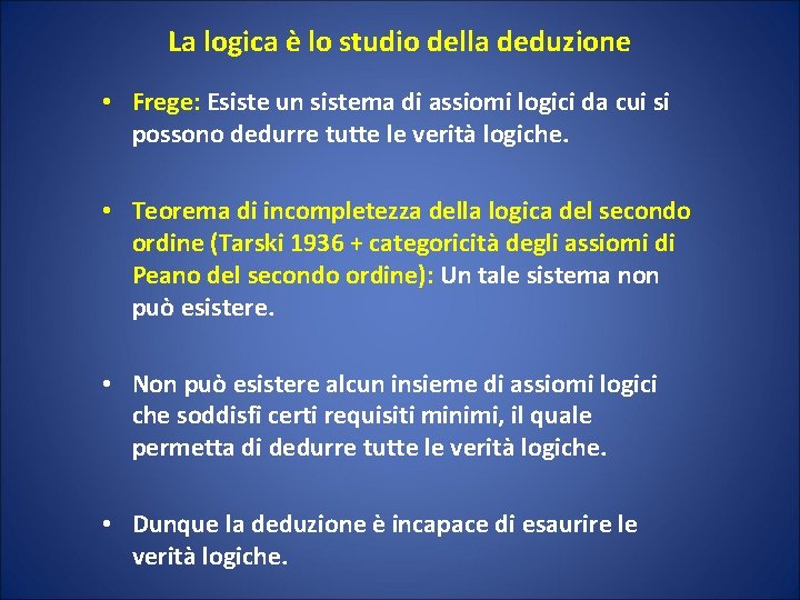 La logica è lo studio della deduzione • Frege: Esiste un sistema di assiomi