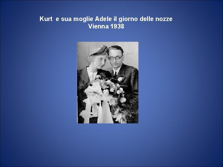 Kurt e sua moglie Adele il giorno delle nozze Vienna 1938 