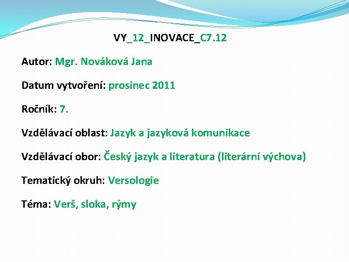 VY_12_INOVACE_C 7. 12 Autor: Mgr. Nováková Jana Datum vytvoření: prosinec 2011 Ročník: 7. Vzdělávací