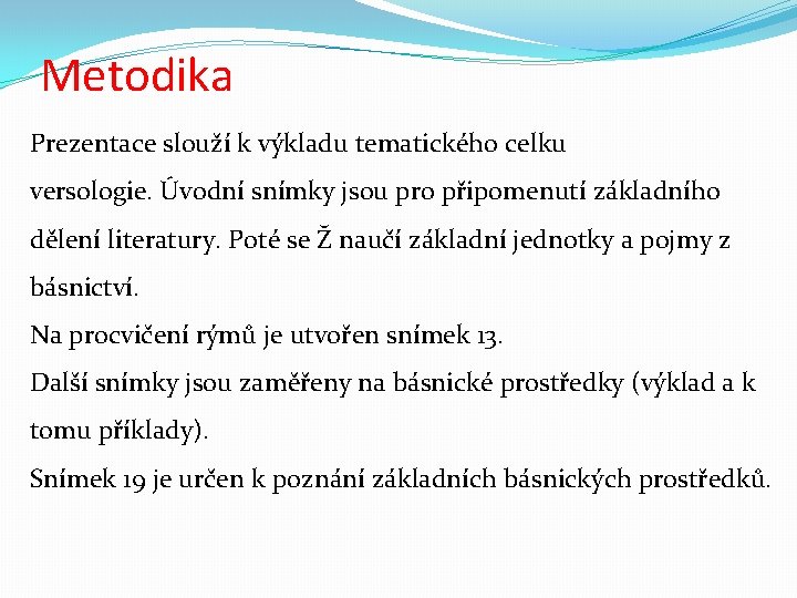 Metodika Prezentace slouží k výkladu tematického celku versologie. Úvodní snímky jsou pro připomenutí základního