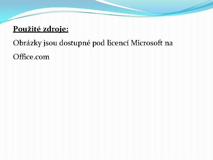 Použité zdroje: Obrázky jsou dostupné pod licencí Microsoft na Office. com 