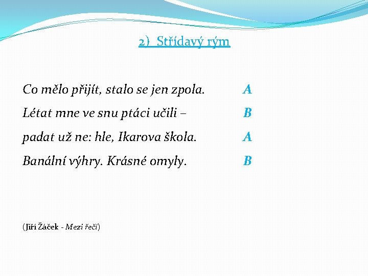 2) Střídavý rým Co mělo přijít, stalo se jen zpola. A Létat mne ve