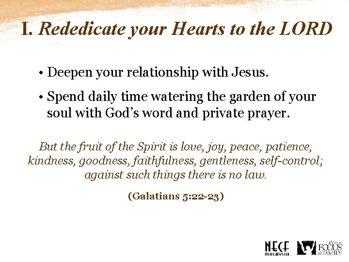 I. Rededicate your Hearts to the LORD • Deepen your relationship with Jesus. •