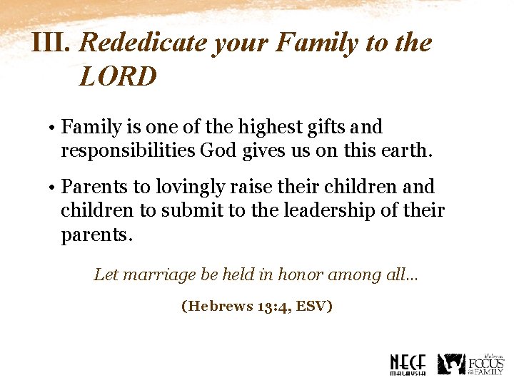 III. Rededicate your Family to the LORD • Family is one of the highest