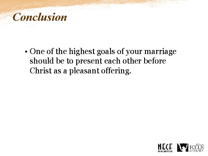 Conclusion • One of the highest goals of your marriage should be to present