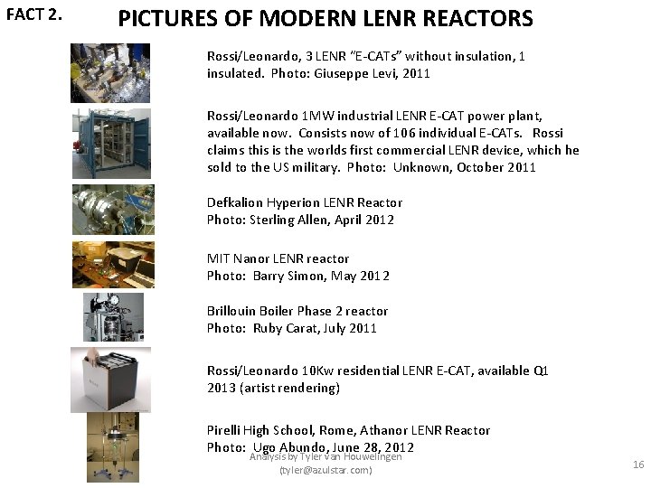 FACT 2. PICTURES OF MODERN LENR REACTORS Rossi/Leonardo, 3 LENR “E-CATs” without insulation, 1