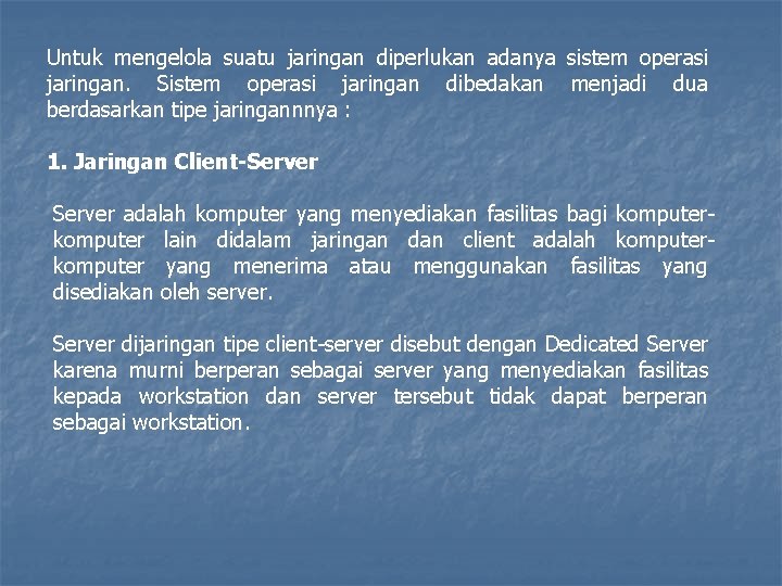Untuk mengelola suatu jaringan diperlukan adanya sistem operasi jaringan. Sistem operasi jaringan dibedakan menjadi