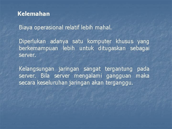 Kelemahan Biaya operasional relatif lebih mahal. Diperlukan adanya satu komputer khusus yang berkemampuan lebih