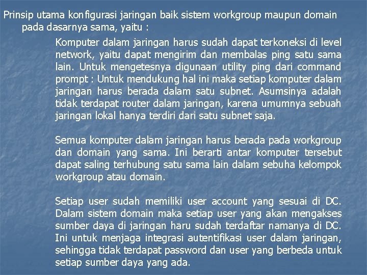 Prinsip utama konfigurasi jaringan baik sistem workgroup maupun domain pada dasarnya sama, yaitu :