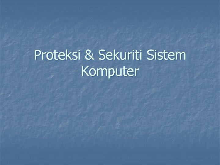 Proteksi & Sekuriti Sistem Komputer 