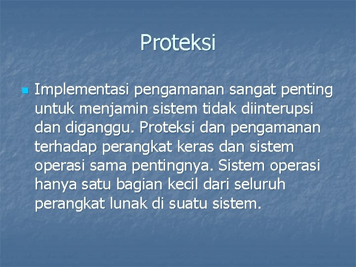 Proteksi n Implementasi pengamanan sangat penting untuk menjamin sistem tidak diinterupsi dan diganggu. Proteksi