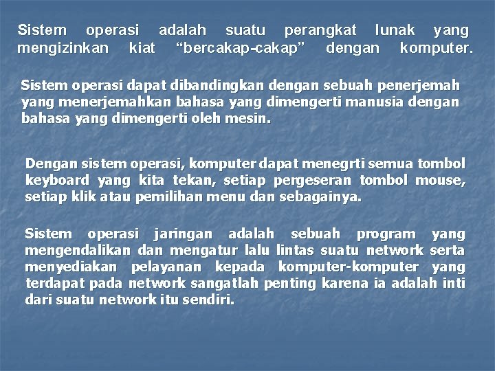 Sistem operasi adalah suatu perangkat lunak yang mengizinkan kiat “bercakap-cakap” dengan komputer. Sistem operasi