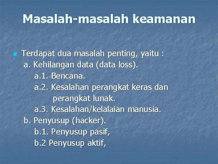 Masalah-masalah keamanan n Terdapat dua masalah penting, yaitu : a. Kehilangan data (data loss).