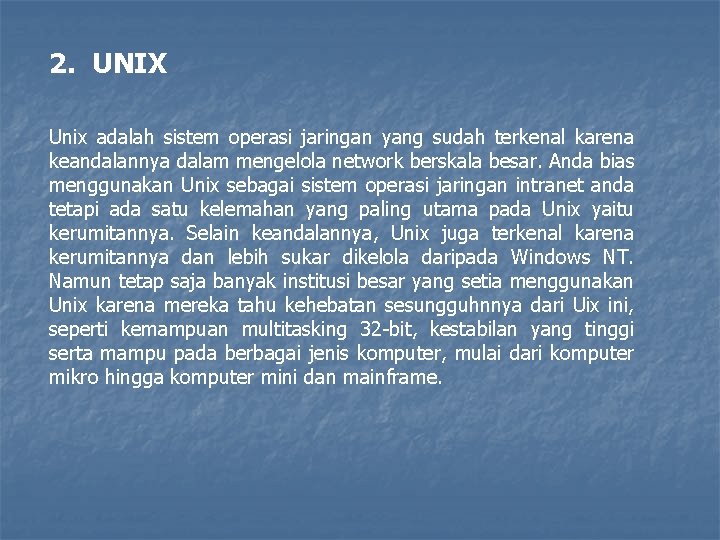 2. UNIX Unix adalah sistem operasi jaringan yang sudah terkenal karena keandalannya dalam mengelola