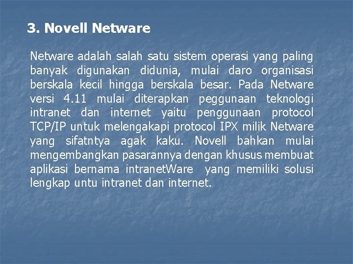 3. Novell Netware adalah satu sistem operasi yang paling banyak digunakan didunia, mulai daro