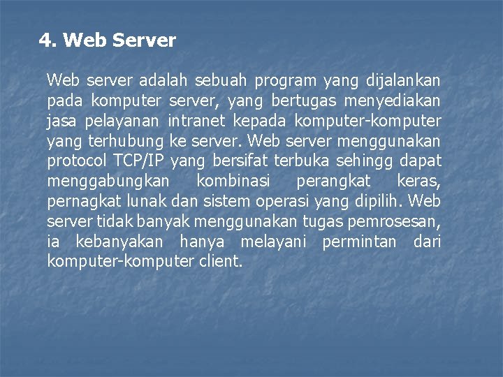 4. Web Server Web server adalah sebuah program yang dijalankan pada komputer server, yang