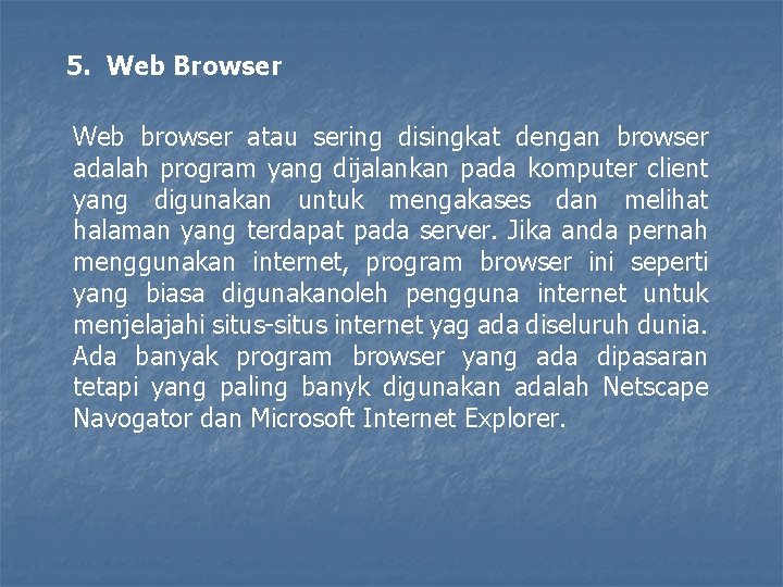 5. Web Browser Web browser atau sering disingkat dengan browser adalah program yang dijalankan