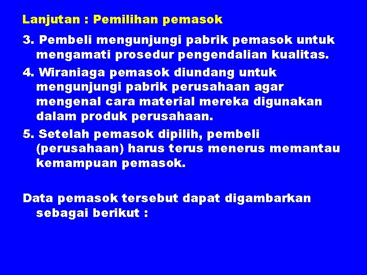 Lanjutan : Pemilihan pemasok 3. Pembeli mengunjungi pabrik pemasok untuk mengamati prosedur pengendalian kualitas.