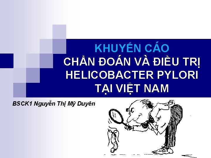 KHUYẾN CÁO CHẨN ĐOÁN VÀ ĐIỀU TRỊ HELICOBACTER PYLORI TẠI VIỆT NAM BSCK 1