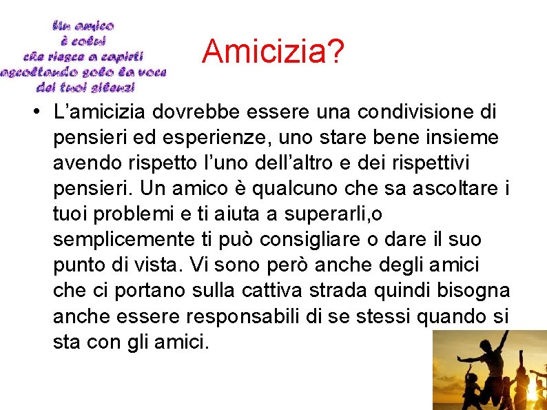 Amicizia? • L’amicizia dovrebbe essere una condivisione di pensieri ed esperienze, uno stare bene