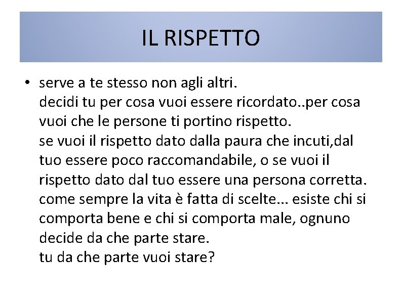 IL RISPETTO • serve a te stesso non agli altri. decidi tu per cosa