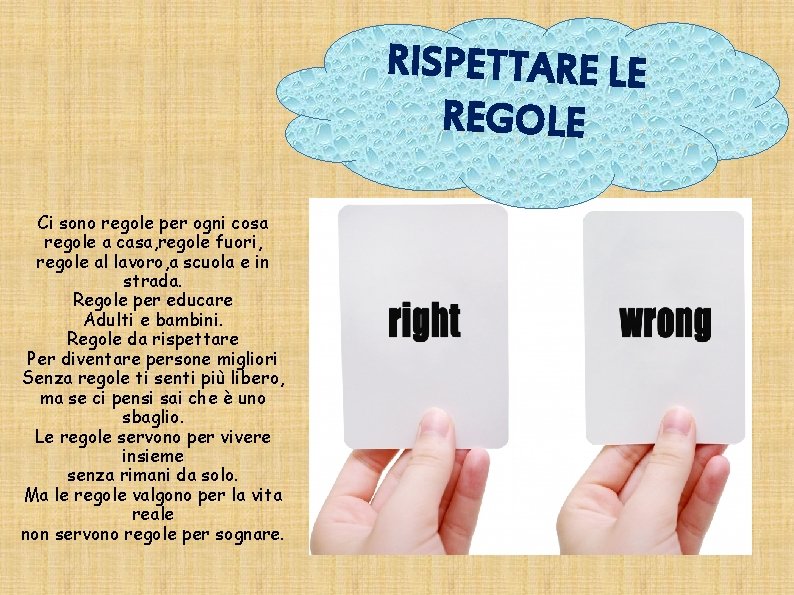 RISPETTARE LE REGOLE Ci sono regole per ogni cosa regole a casa, regole fuori,