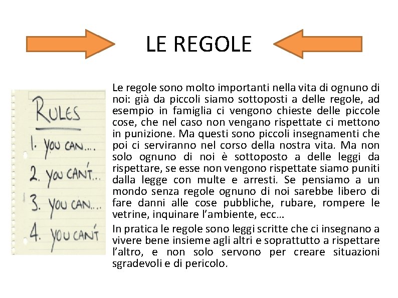 LE REGOLE Le regole sono molto importanti nella vita di ognuno di noi: già