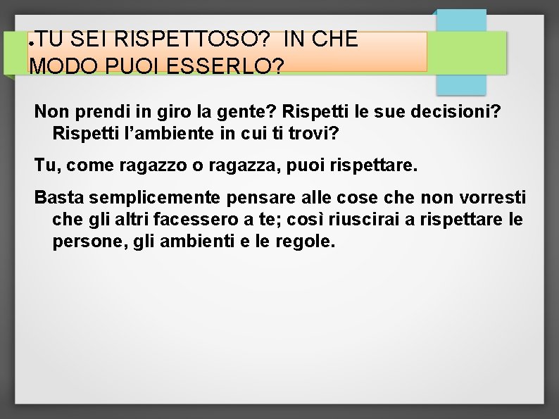 TU SEI RISPETTOSO? IN CHE MODO PUOI ESSERLO? ● Non prendi in giro la