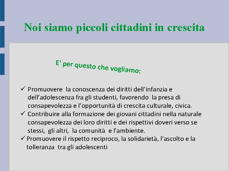 Noi siamo piccoli cittadini in crescita E' per questo che vogliam o: Promuovere la