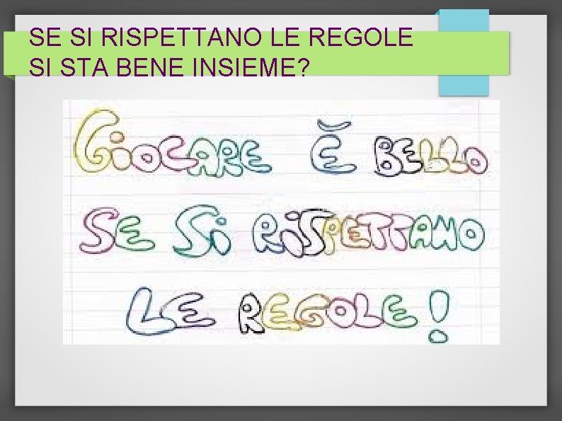 SE SI RISPETTANO LE REGOLE SI STA BENE INSIEME? SE SI RISPETTANO LE REGOLE SI STA BENE INSIEME?