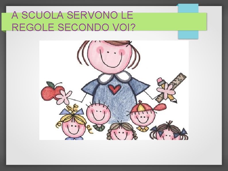 A SCUOLA SERVONO LE REGOLE SECONDO VOI? 