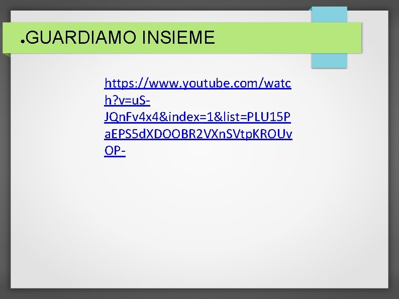 ● GUARDIAMO INSIEME https: //www. youtube. com/watc h? v=u. SJQn. Fv 4 x 4&index=1&list=PLU