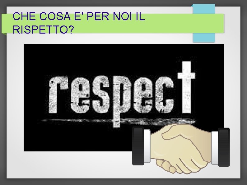 CHE COSA E' PER NOI IL RISPETTO? 