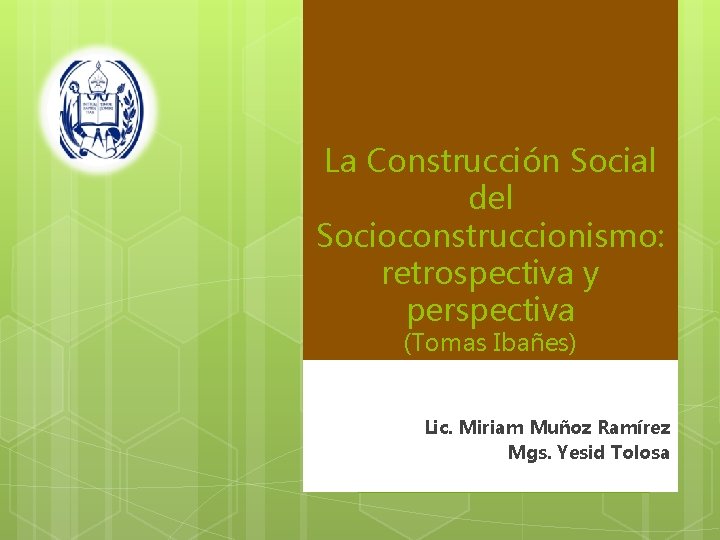 La Construcción Social del Socioconstruccionismo: retrospectiva y perspectiva (Tomas Ibañes) Lic. Miriam Muñoz Ramírez