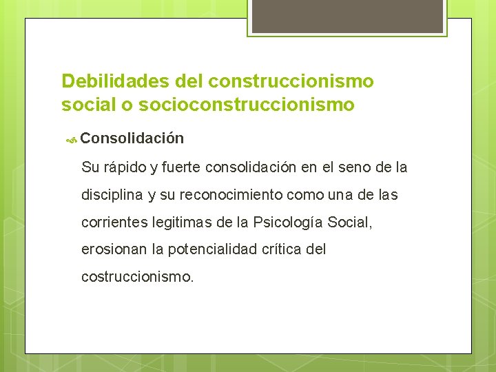 Debilidades del construccionismo social o socioconstruccionismo Consolidación Su rápido y fuerte consolidación en el