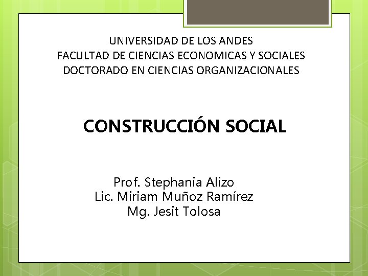 UNIVERSIDAD DE LOS ANDES FACULTAD DE CIENCIAS ECONOMICAS Y SOCIALES DOCTORADO EN CIENCIAS ORGANIZACIONALES