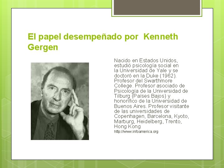 El papel desempeñado por Kenneth Gergen Nacido en Estados Unidos, estudió psicología social en