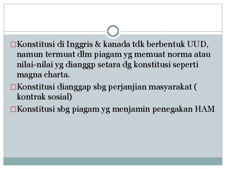 �Konstitusi di Inggris & kanada tdk berbentuk UUD, namun termuat dlm piagam yg memuat