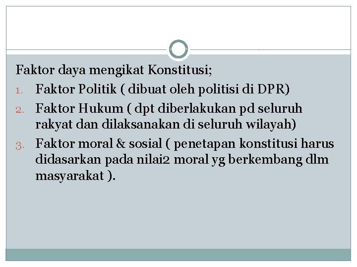 Faktor daya mengikat Konstitusi; 1. Faktor Politik ( dibuat oleh politisi di DPR) 2.