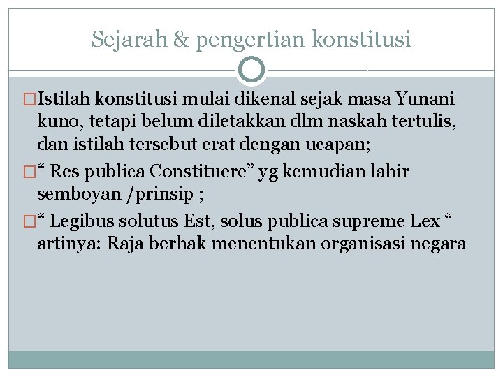 Sejarah & pengertian konstitusi �Istilah konstitusi mulai dikenal sejak masa Yunani kuno, tetapi belum