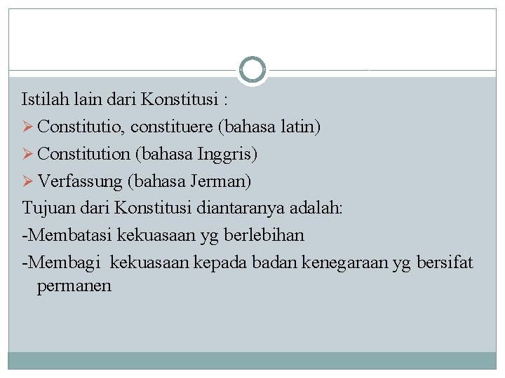 Istilah lain dari Konstitusi : Ø Constitutio, constituere (bahasa latin) Ø Constitution (bahasa Inggris)