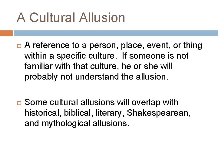 A Cultural Allusion A reference to a person, place, event, or thing within a