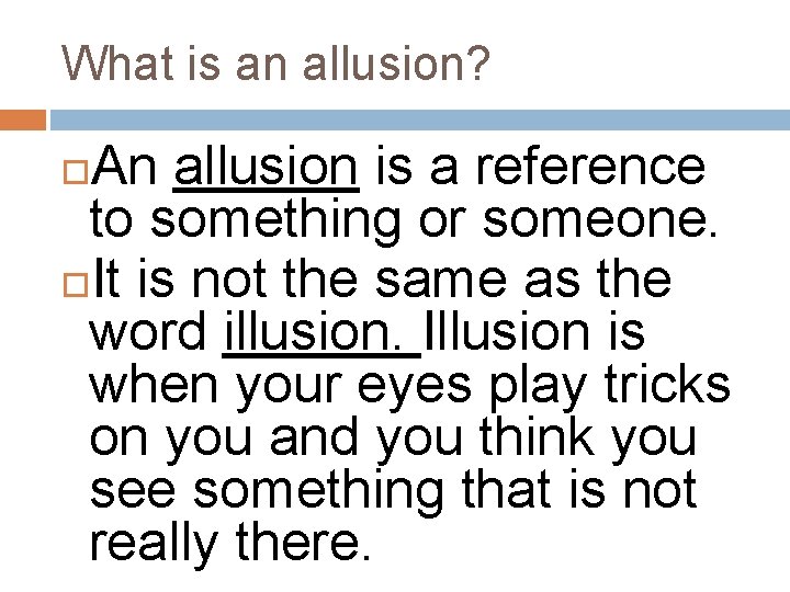 What is an allusion? An allusion is a reference to something or someone. It